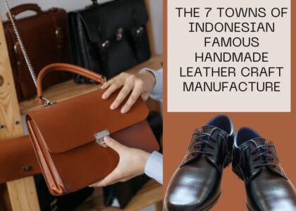 The 7 Towns of Indonesian Famous Handmade Leather Craft Manufacture